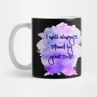 I will always stand by your side, gift for all lovers Mug